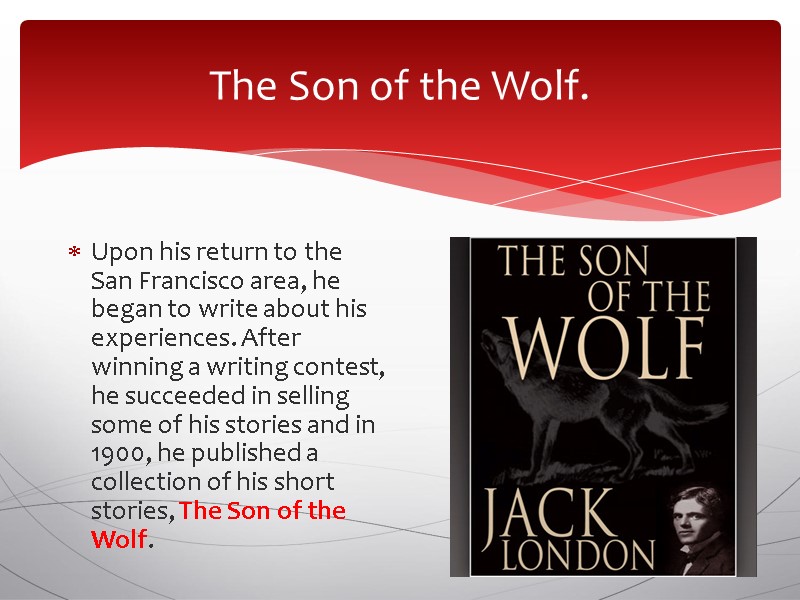 The Son of the Wolf.  Upon his return to the San Francisco area,